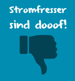 Stromfresser sind doof