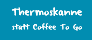 Thermoskanne statt Coffee to Go